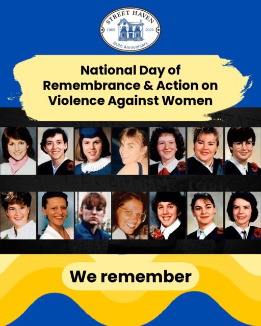 36 years ago, 14 young women were murdered at École Polytechnique for daring to learn. We say their names — and we keep fighting.
Violence against women isn’t history: ~91% of women experiencing homelessness in Canada have survived it. At Street Haven, we see the damage every day.
Remember. Act. Join the candlelight vigil — Sat, Dec 6, 6pm, Philosopher’s Walk.
#Dec6 #NationalDayOfRemembrance #EndViolenceAgainstWomen #StreetHaven