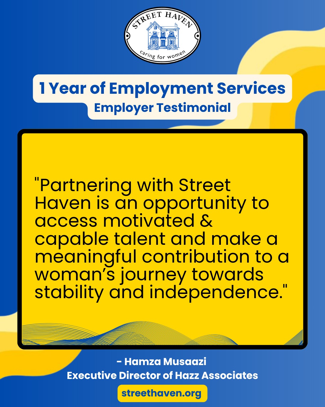 As part of Street Haven’s Employment services’ 1 year anniversary, we asked Hamza Musaazi, Executive Director of Hazz Associates, his experience of partnering with Street Haven at the Crossroads.
This is what Hamza had to say:
“I would strongly encourage employers to partner with Street Haven. The team provides thoughtful preparation and ongoing support for candidates, which makes the transition into employment smoother for both the employer and the employee. Partnering with Street Haven is not only an opportunity to access motivated and capable talent, but also a chance to make a meaningful contribution to a woman’s journey towards stability and independence. Candidates who come through Street Haven often demonstrate remarkable resilience, determination, and a genuine desire to succeed. Many bring a strong sense of responsibility, adaptability, and appreciation for the opportunity to work and grow. When given the right environment and support, these qualities translate into dependable and committed employees.”
#OneYearOfEmploymentServices #WomensEmploymentServices #wcgservices #PersonalSupportWorker #PersonalSupportWorkerInToronto #JobsInToronto #EmploymentAgency #WomenSupportingWomen #NewcomerJobs #JobsInSocialServices #NewcomerJobs #EmployerPartnerInToronto #PartnerWithStreetHaven